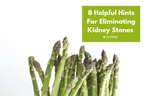 8 Helpful Hints to Eliminate Kidney Stones