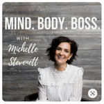 Mind. Body. Boss. with Michelle